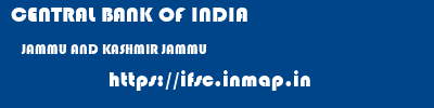 CENTRAL BANK OF INDIA  JAMMU AND KASHMIR JAMMU    ifsc code
